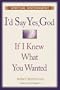I'd Say Yes God If I Knew What You Wanted: Spiritual Discernment