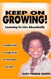 Keep on Growing!: Learning to Live Abundantly