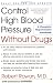 Control High Blood Pressure without Drugs: A Complete Hypertension Handbook