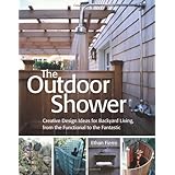 The Outdoor Shower: Creative design ideas for backyard living, from the functional to the fantastic