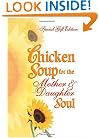 Chicken Soup for the Mother & Daughter Soul: Special Gift Edition (Chicken Soup for the Soul)