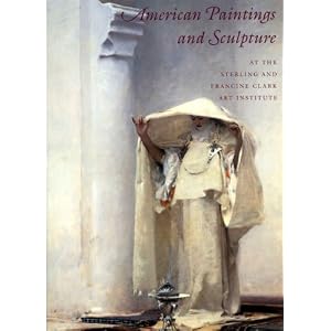 American Paintings and Sculpture at the Sterling and Francine Clark Art Institute