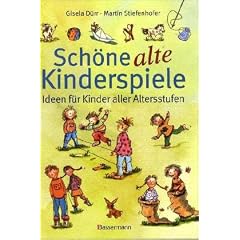 Sch�ne alte Kinderspiele: Ideen f�r Kinder aller Altersstufen
