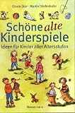 Sch�ne alte Kinderspiele: Ideen f�r Kinder aller Altersstufen