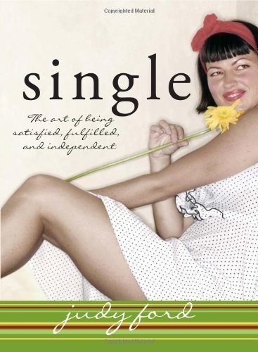 Single: The Art of Being Satisfied, Fulfilled and Independent by Judy Ford (Aug 6 2004)