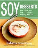 Soy Desserts: 101 Fresh, Fun & Fabulously Healthy Recipes