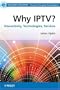 Why IPTV: Interactivity, Technologies, Services (Telecoms Explained)