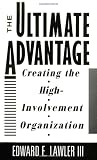 The Ultimate Advantage: Creating the High-Involvement Organization (Joint Publication in the Jossey-Bass Management Series and t)