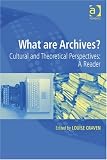 What are Archives?: Cultural and Theoretical Perspectives: A Reader