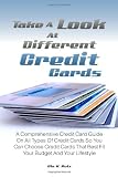 Take A Look At Different Credit Cards: A Comprehensive Credit Card Guide On All Types Of Credit Cards So You Can Choose Credit Cards That Best Fit Your Budget And Your Lifestyle