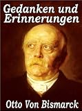Otto Von Bismarck - Gedanken und Erinnerungen - Otto Von Bismarck
