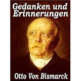 Otto Von Bismarck - Gedanken und Erinnerungen (German Edition)