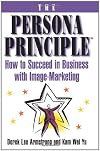 The Persona Principle: How to Succeed in Business with Image-Marketing