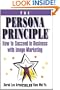 The Persona Principle: How to Succeed in Business with Image Marketing