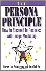The Persona Principle: How to Succeed in Business with Image-Marketing