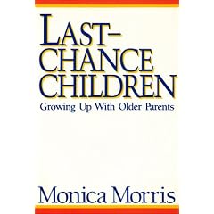 Last Chance Children: Growing Up with Older Parents