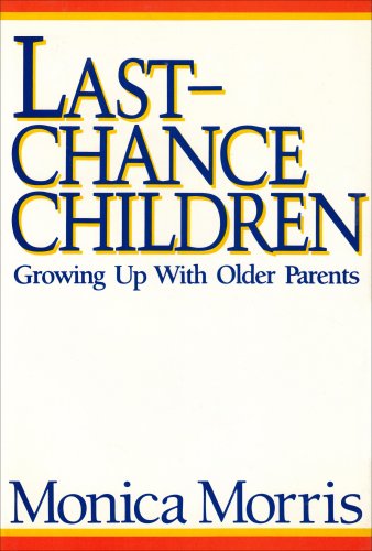 Last Chance Children: Growing Up with Older Parents