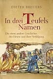 In drei Teufels Namen: Die etwas andere Geschichte der Hexen und ihrer Verfolgung title=