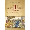 In drei Teufels Namen: Die etwas andere Geschichte der Hexen und ihrer Verfolgung