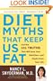 Diet Myths That Keep Us Fat: And the 101 Truths That Will Save Your Waistline--and Maybe Even Your Life