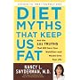 Diet Myths That Keep Us Fat: And the 101 Truths That Will Save Your Waistline--and Maybe Even Your Life