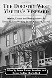 The Dorothy West Marthas Vineyard: Stories, Essays and Reminiscences by Dorothy West Writing in the Vineyard Gazette