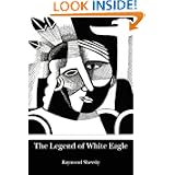 The Legend of White Eagle by Raymond Shevsky