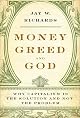 Money, Greed, and God: Why Capitalism Is the Solution and Not the Problem