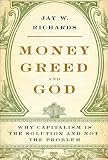 Money, Greed, and God: Why Capitalism Is the Solution and Not the Problem