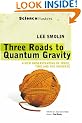 Three Roads to Quantum Gravity: A New Understanding Of Space, Time And The Universe (Science Masters)