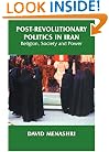 Post-Revolutionary Politics in Iran: Religion, Society and Power