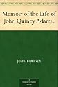 Memoir of the Life of John Quincy Adams