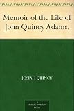 Memoir of the Life of John Quincy Adams.