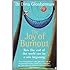 The Joy of Burnout: How Burning Out Unlocks the Way to a Better, Brighter Future