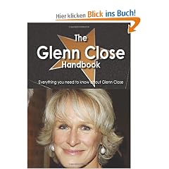 The Glenn Close Handbook - Everything You Need to Know about Glenn Close