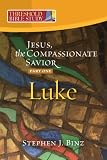 Threshold Bible Study: Jesus, the Compassionate Savior, Part One Luke 1-11