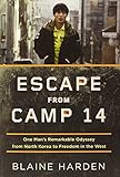 Escape from Camp 14: One Man's Remarkable Odyssey from North Korea to Freedom in the West