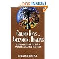 Golden Keys to Ascension and Healing (Easy-To-Read Encyclopedia of the Spiritual Path)