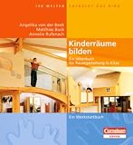 Hundert Welten entdeckt das Kind: Kinderr&auml;ume bilden: Ein Ideenbuch f&uuml;r Raumgestaltung in Kitas - Ein Werkstattbuch - Angelika von der Beek, Matthias Buck, Annelie Rufenach