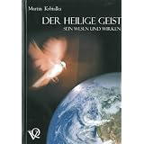 Der Heilige Geist. Sein Wesen und Wirkenvon "Martin Kobialka"
