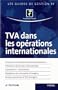 Tva dans les op�rations internationales. Livraisons et acquisitions intracommunautaires. Prestations de services internationales. Importations-Exportations. Obligations des entreprises �trang�res...