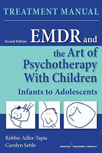 EMDR and the Art of Psychotherapy with Children, Second Edition: Infants to Adolescents Treatment Manual