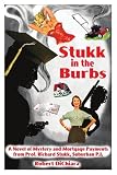 Stukk in the Burbs: A Novel of Mystery and Mortgage Payments from Prof. Richard Stukk, Suburban P.I.