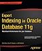 Expert Indexing in Oracle Database 11g: Maximum Performance for your Database