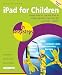 iPad for Children in Easy Steps: An Essential Guide for Any Aspiring Parent