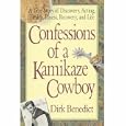 Confessions of a Kamikaze Cowboy: A True Story of Discovery, Acting, Health, Illness, Recovery And Life