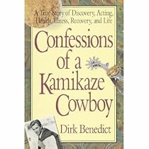 Confessions of a Kamikaze Cowboy: A True Story of Discovery, Acting, Health, Illness, Recovery, and Life