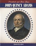 John Quincy Adams (Presidents and Their Decisions)