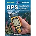 GPS - Orientierung unterwegs: Wandern � Trekking � Bergsteigen � Mountainbiken. Alpine Lehrschriften