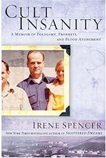 Cult Insanity: A Memoir of Polygamy, Prophets, and Blood Atonement